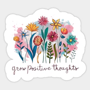 Grow Positive Thoughts Inspirational Flowers Gardeners Sticker